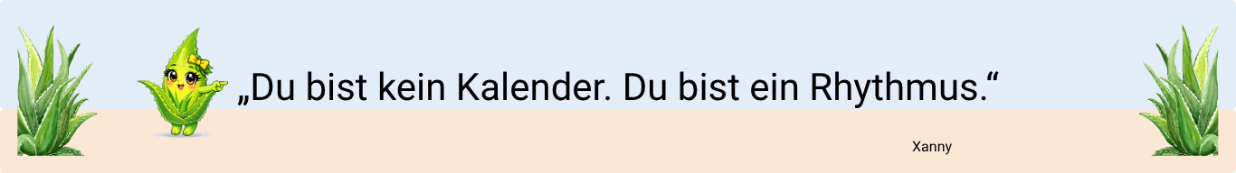Du bist kein Kalender, Du bist ein Rhythmus